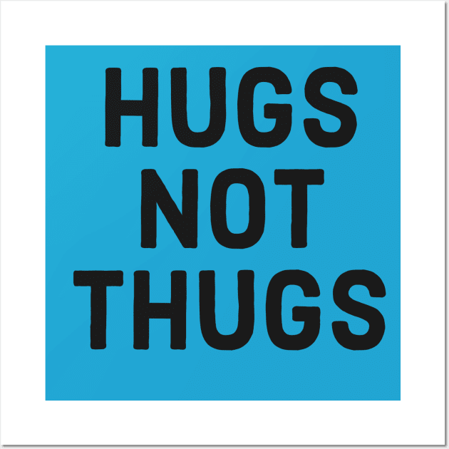 Hugs not Thugs Wall Art by Digital GraphX